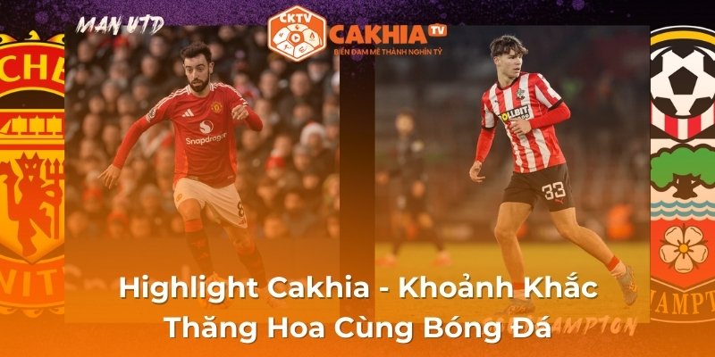 Highlight Cakhia - Khoảnh Khắc Thăng Hoa Cùng Bóng Đá