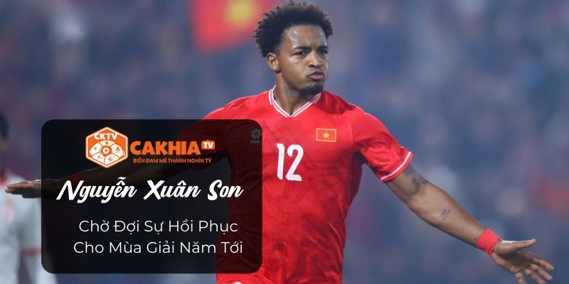 Nguyễn Xuân Son - Chờ Đợi Sự Hồi Phục Cho Mùa Giải Năm Tới