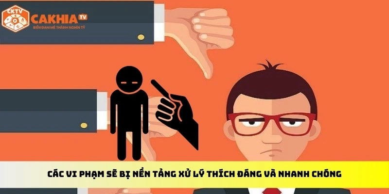 Các vi phạm sẽ bị nền tảng xử lý thích đáng và nhanh chóng