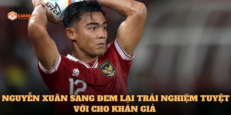 Nguyễn Xuân Sang đem lại trải nghiệm tuyệt vời cho khán giả