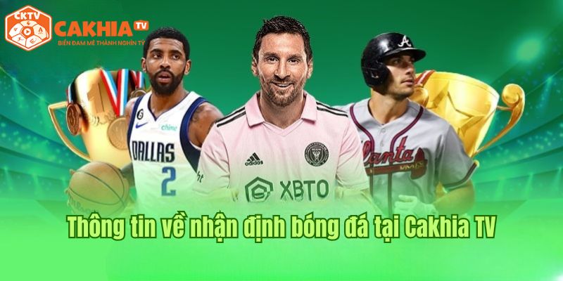 Thông tin về chuyên mục nhận định bóng đá tại Cakhia TV